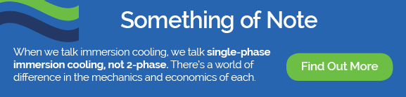 When we talk immersion cooling, we talk single-phase immersion cooling, not two-phase.